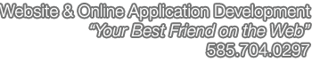 Website and Online Application Development :: Your Best Friend on the Web :: 585-704-0297